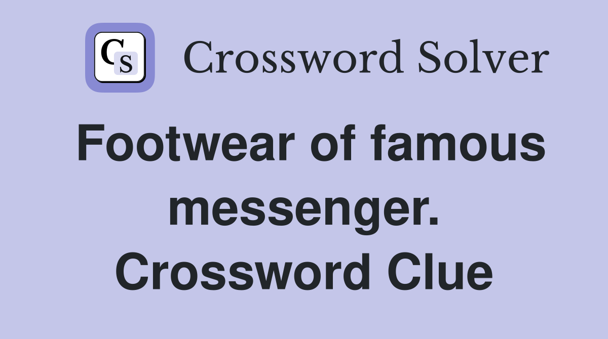 Footwear of famous messenger. Crossword Clue