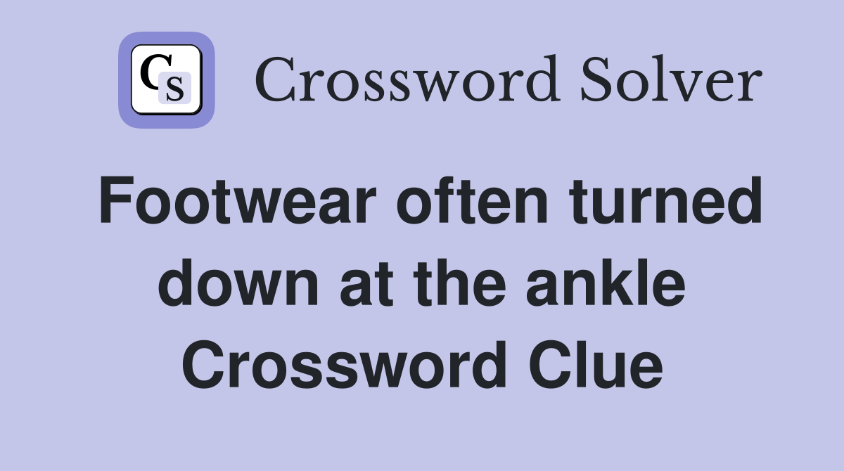Footwear often turned down at the ankle Crossword Clue