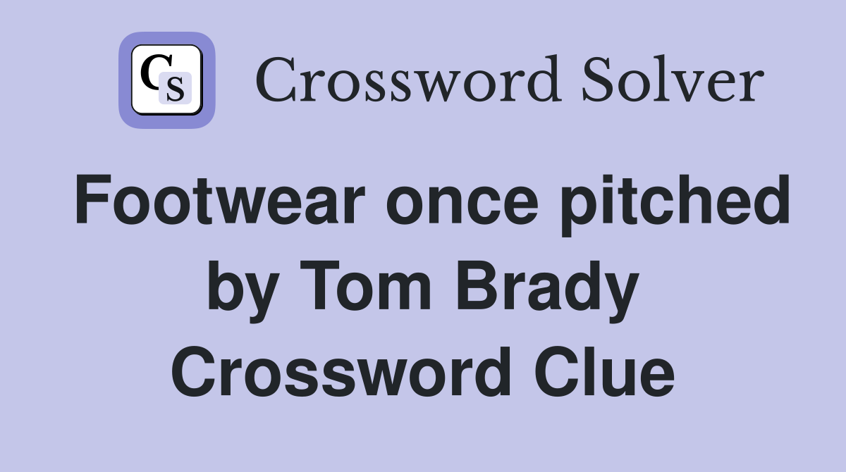 Footwear once pitched by Tom Brady Crossword Clue