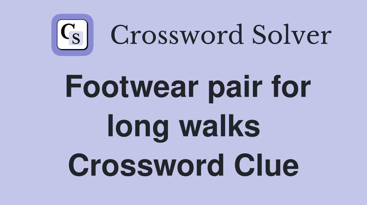 Footwear pair for long walks Crossword Clue