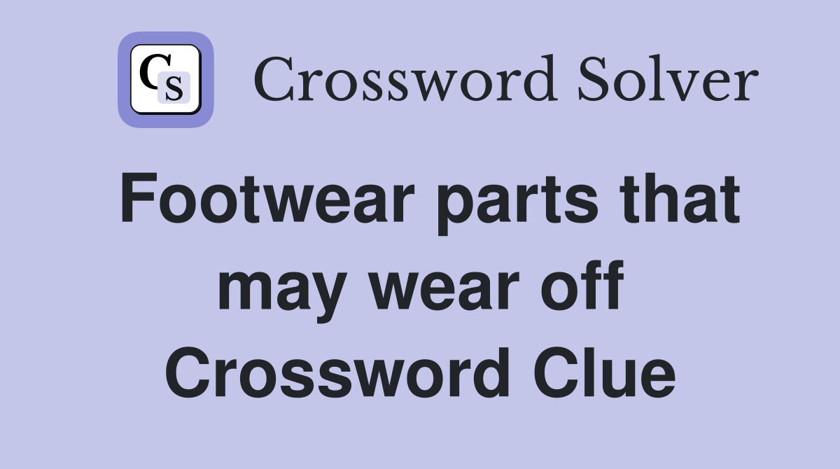 Footwear parts that may wear off Crossword Clue