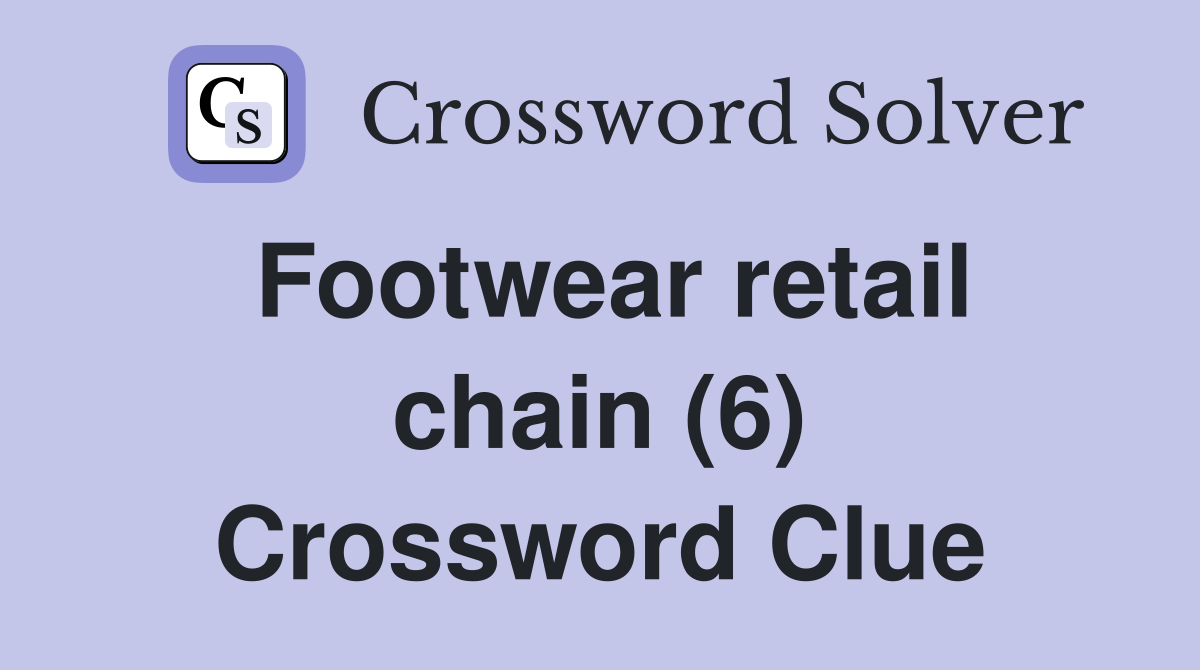 Footwear retail chain (6) Crossword Clue