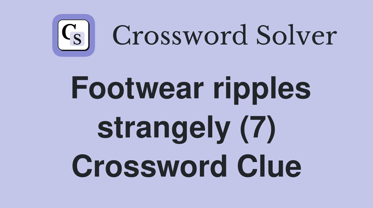 Footwear ripples strangely (7) Crossword Clue