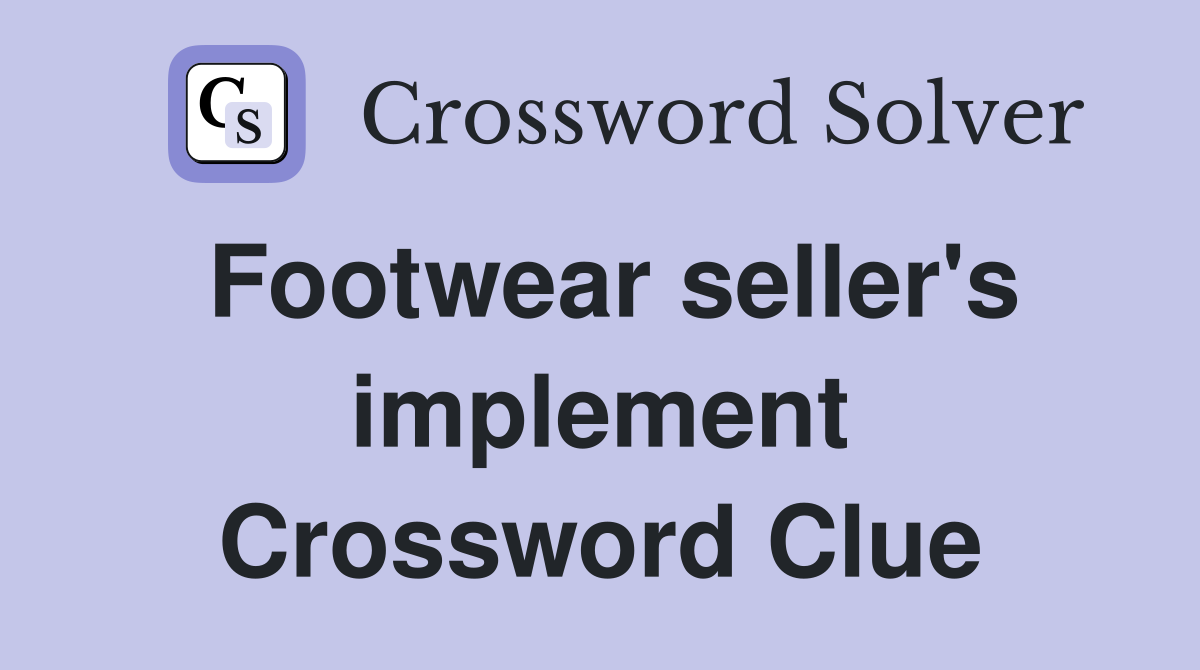 Footwear seller's implement Crossword Clue