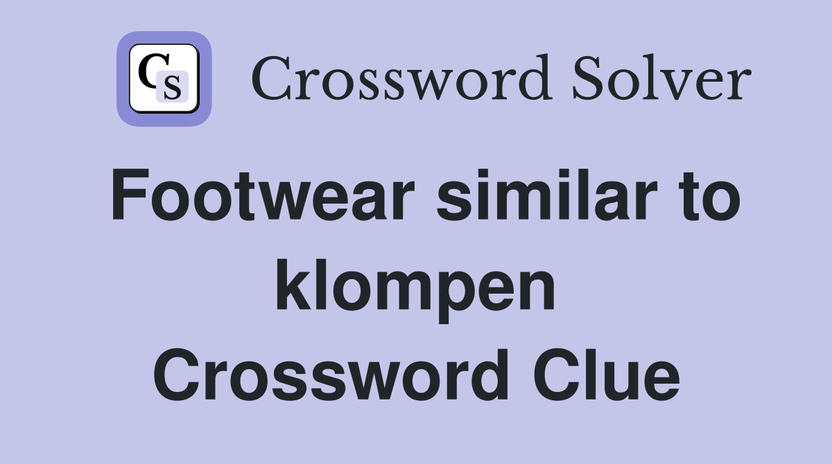 Footwear similar to klompen Crossword Clue
