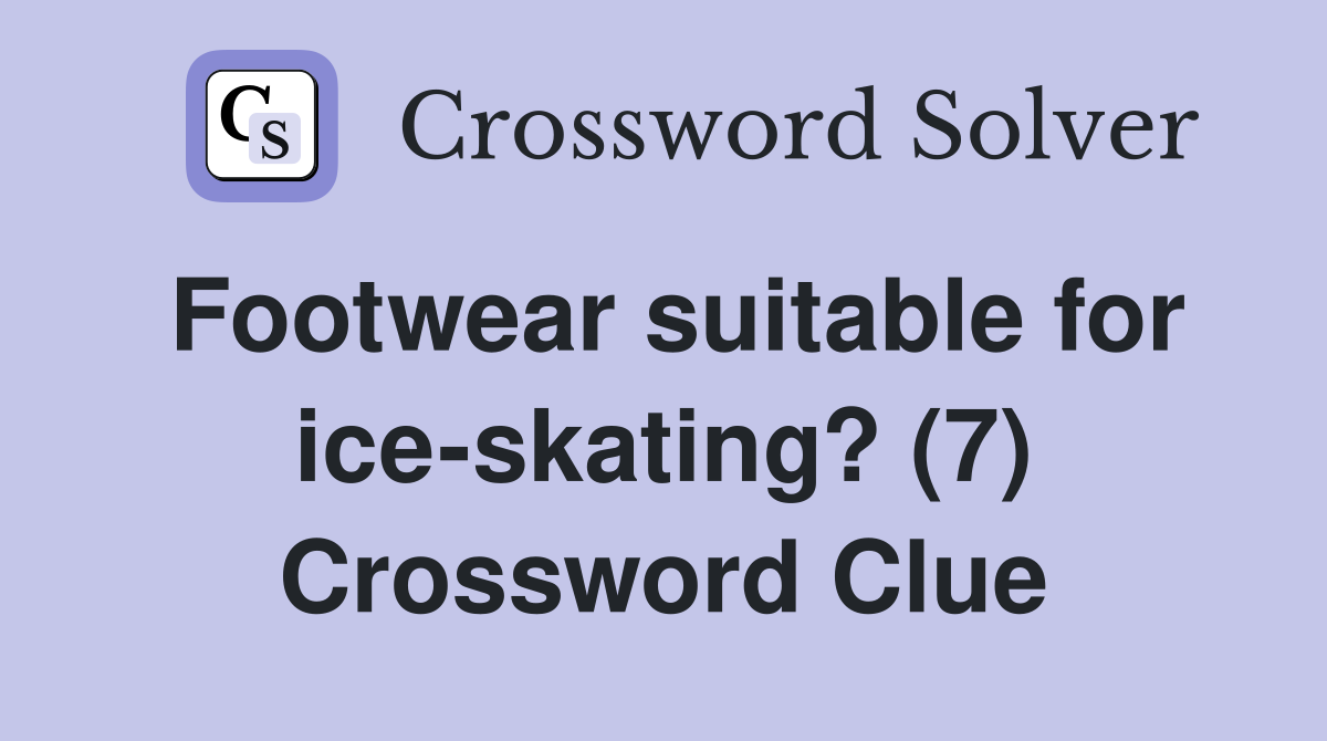 Footwear suitable for ice-skating? (7) Crossword Clue