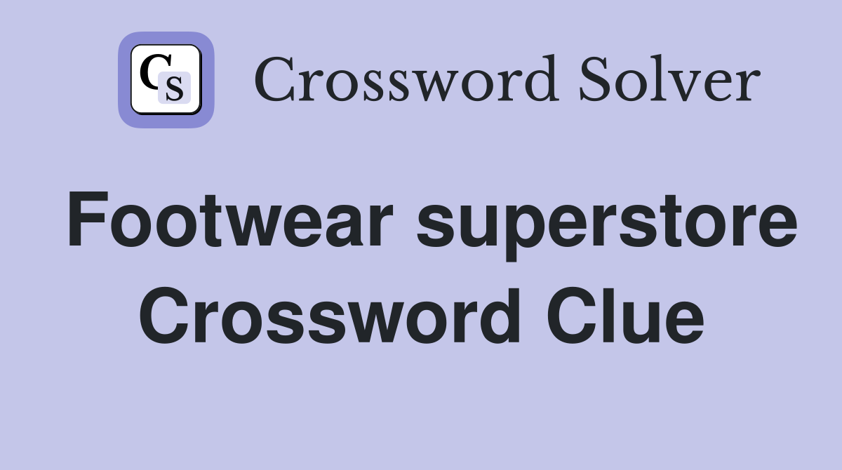 Footwear superstore Crossword Clue