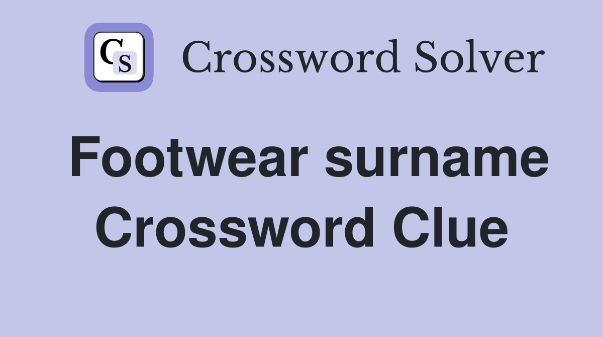 Footwear surname Crossword Clue