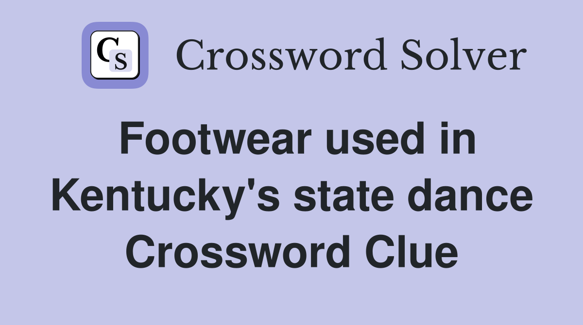 Footwear used in Kentucky's state dance Crossword Clue
