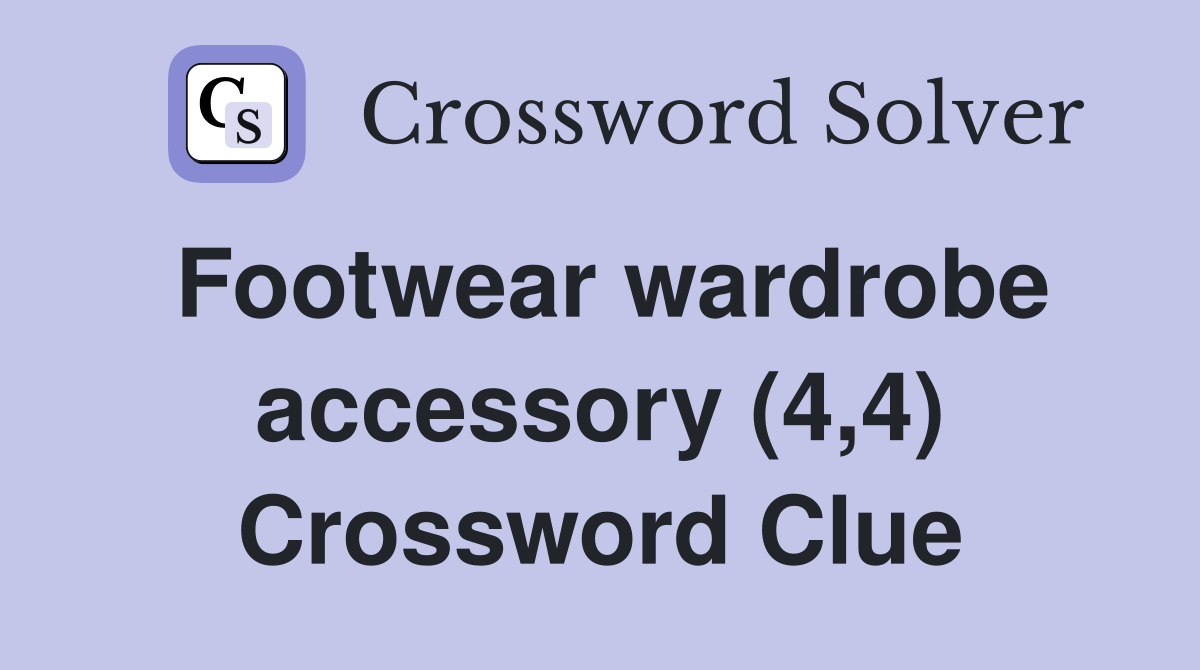 Footwear wardrobe accessory (4,4) Crossword Clue