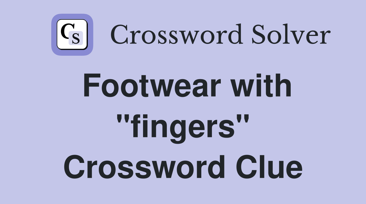 Footwear with "fingers" Crossword Clue