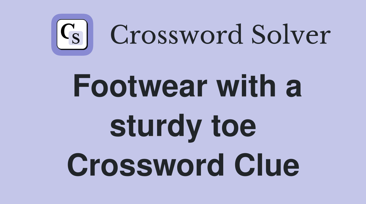 Footwear with a sturdy toe Crossword Clue