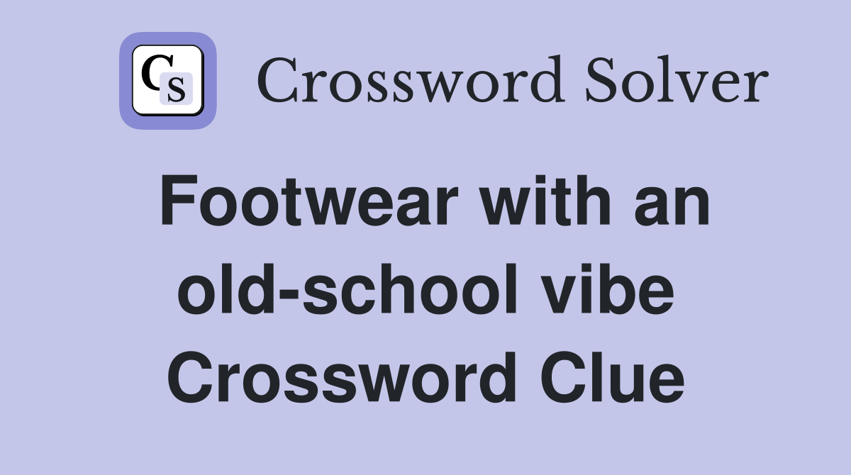 Footwear with an old-school vibe Crossword Clue