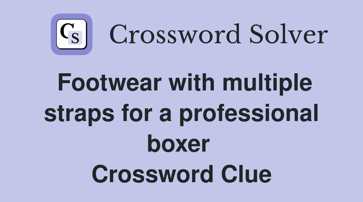 Footwear with multiple straps for a professional boxer  Crossword Clue