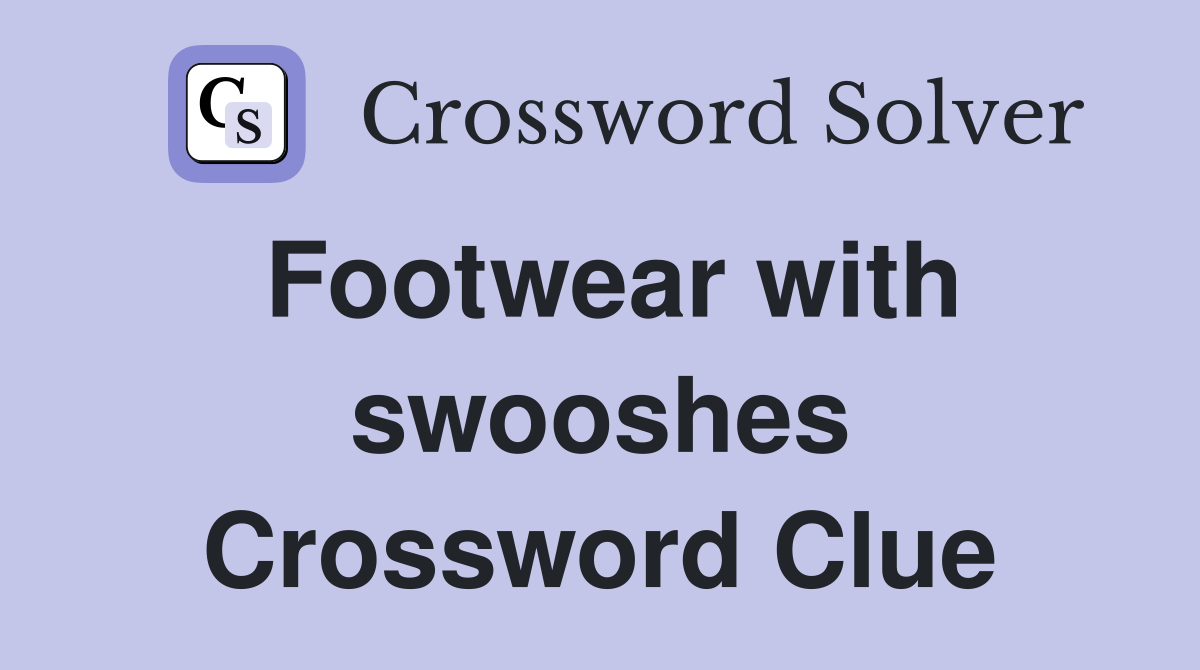 Footwear with swooshes Crossword Clue