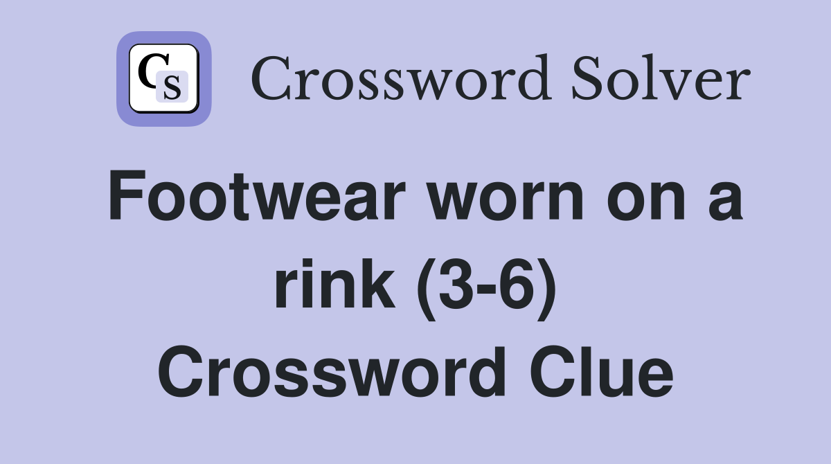 Footwear worn on a rink (3-6) Crossword Clue