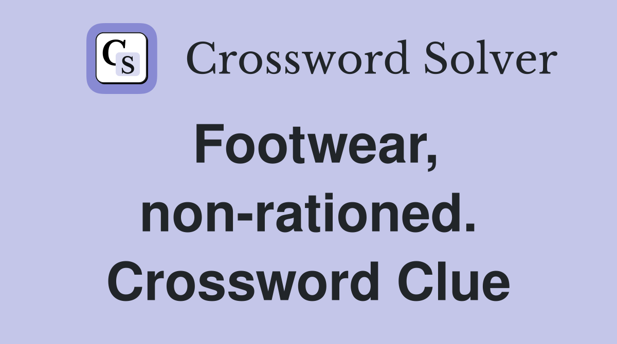 Footwear, non-rationed. Crossword Clue