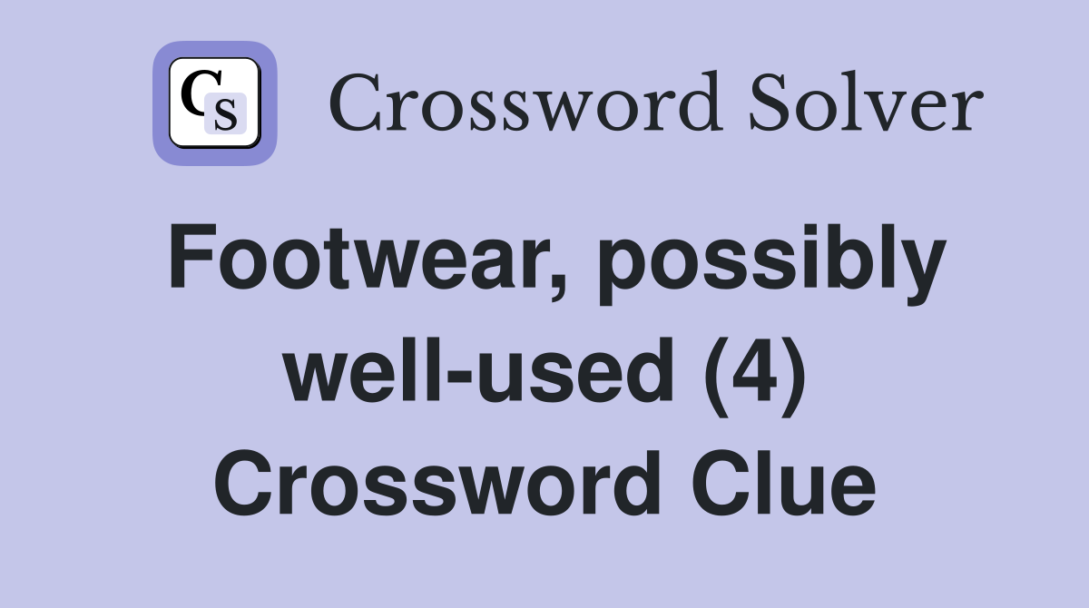 Footwear, possibly well-used (4) Crossword Clue