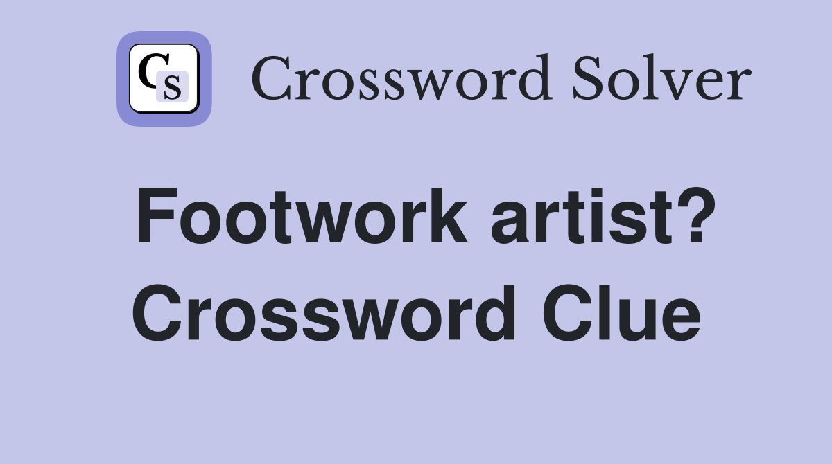 Footwork artist? Crossword Clue