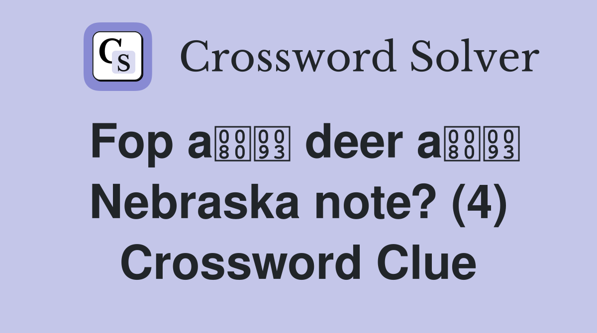 Fop a deer a Nebraska note? (4) Crossword Clue