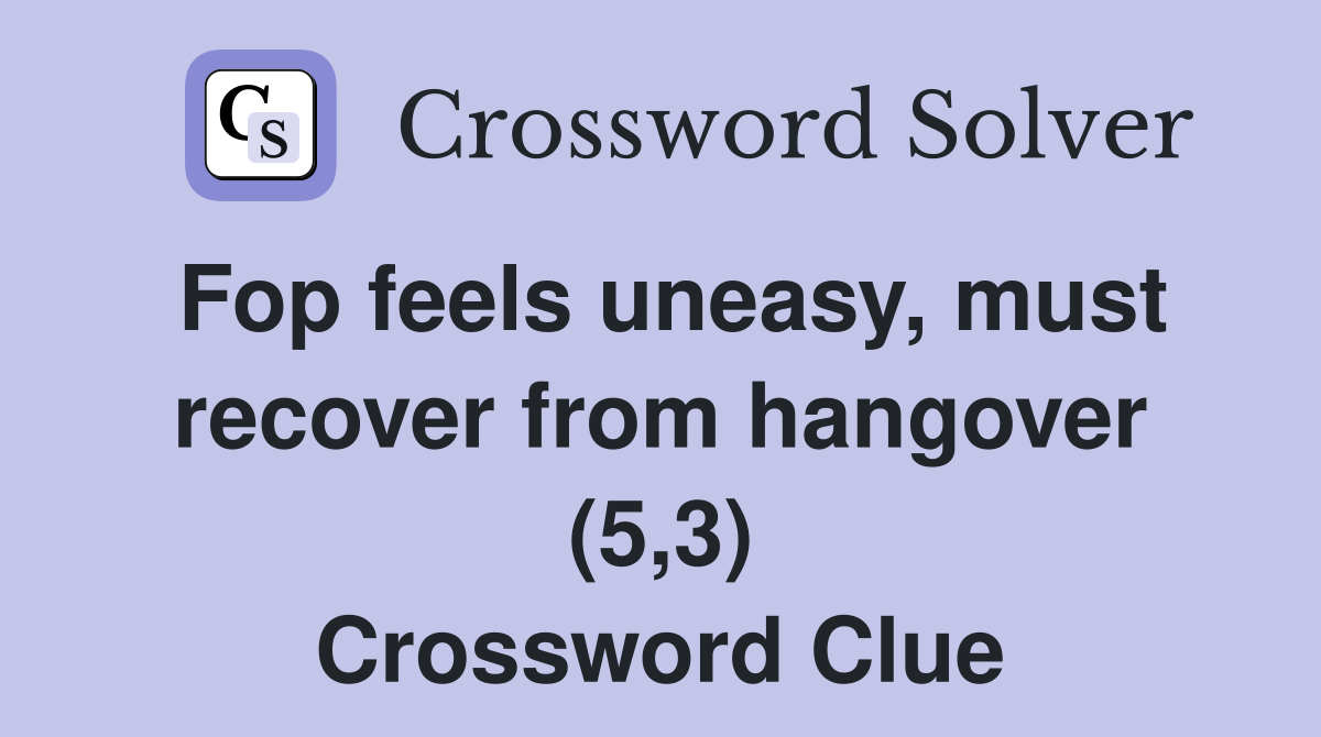 Fop feels uneasy, must recover from hangover (5,3) Crossword Clue