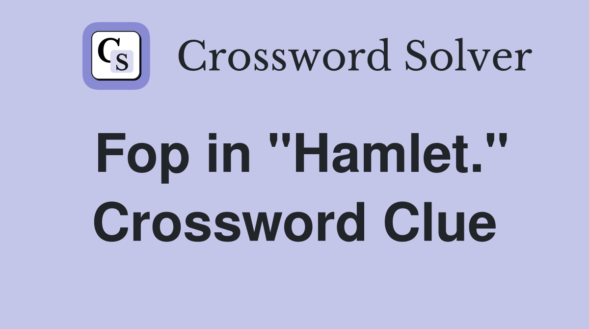 Fop in "Hamlet." Crossword Clue