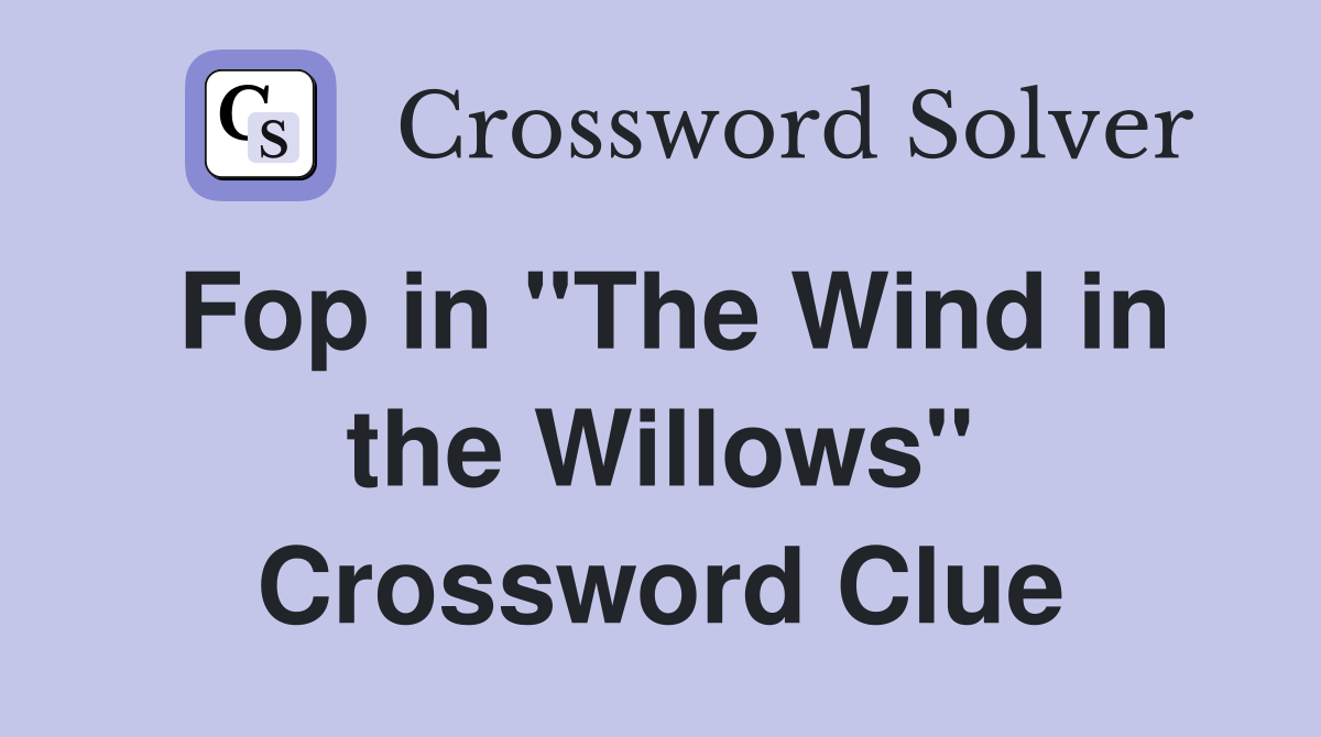Fop in "The Wind in the Willows" Crossword Clue