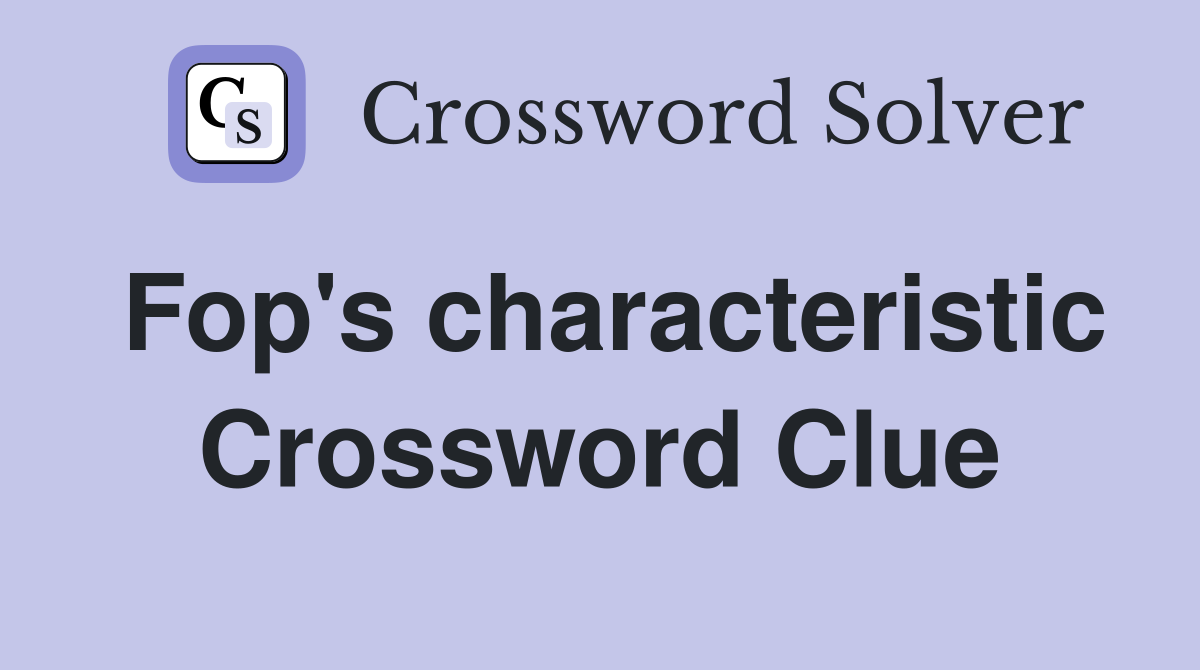 Fop's characteristic Crossword Clue