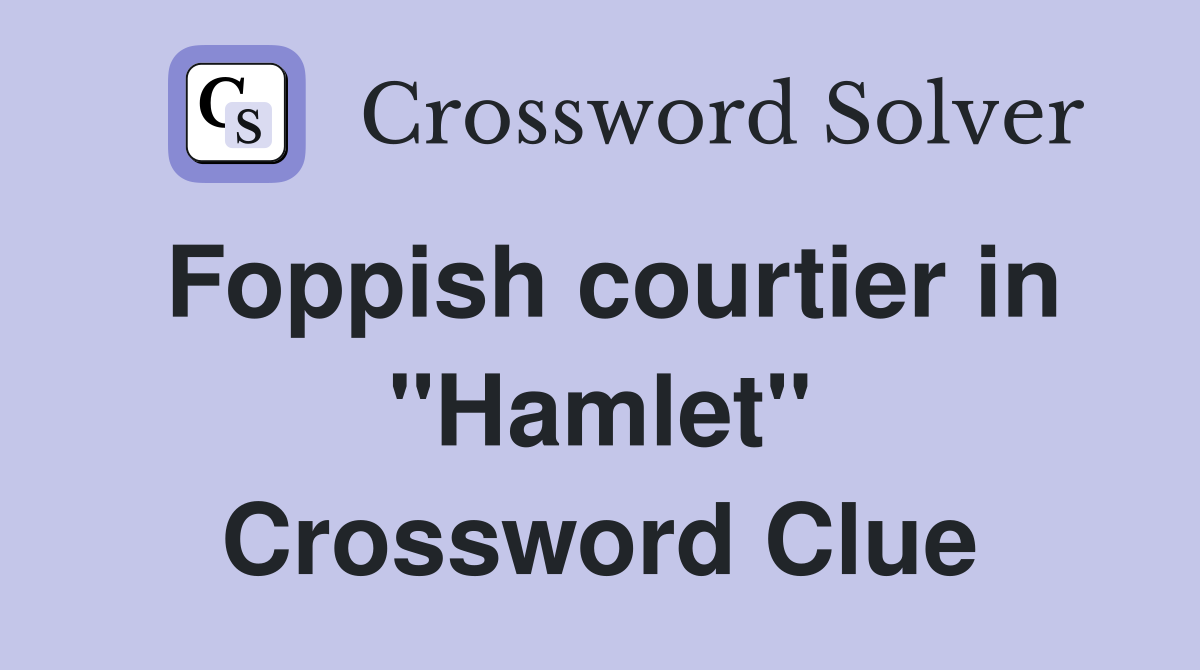 Foppish courtier in "Hamlet" Crossword Clue