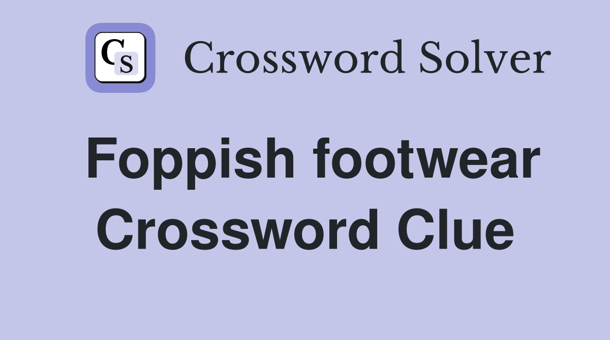 Foppish footwear Crossword Clue