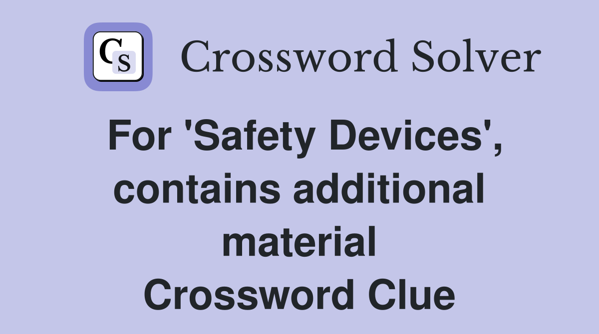 For 'Safety Devices', contains additional material Crossword Clue