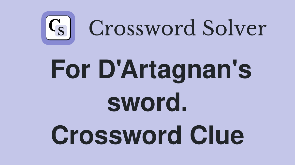 For D'Artagnan's sword. Crossword Clue