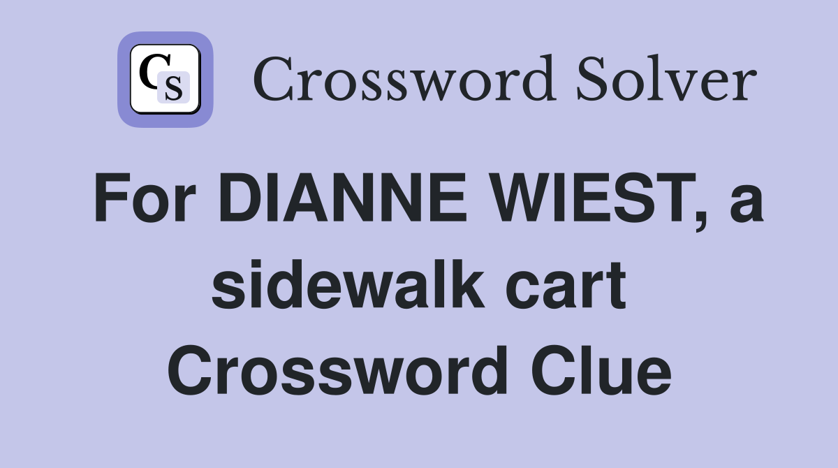 For DIANNE WIEST, a sidewalk cart Crossword Clue