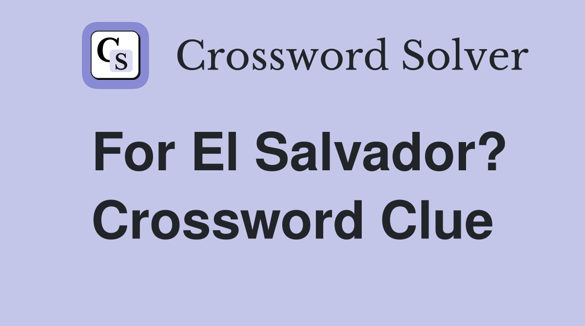 For El Salvador? Crossword Clue