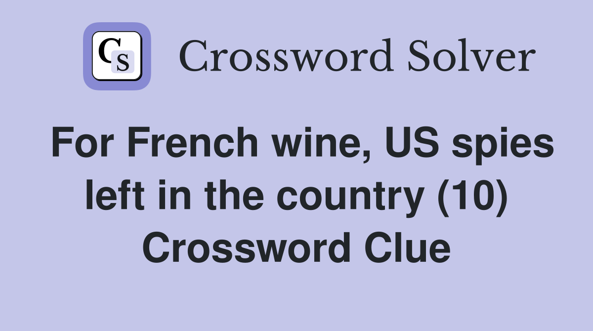 For French wine, US spies left in the country (10) Crossword Clue