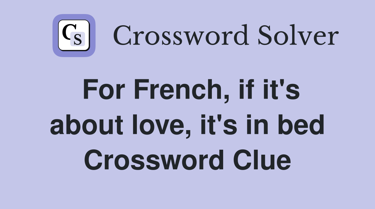 For French, if it's about love, it's in bed Crossword Clue
