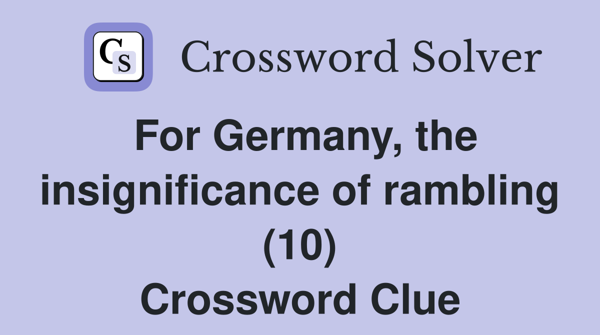 For Germany, the insignificance of rambling (10) Crossword Clue