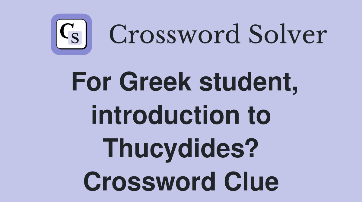 For Greek student, introduction to Thucydides? Crossword Clue