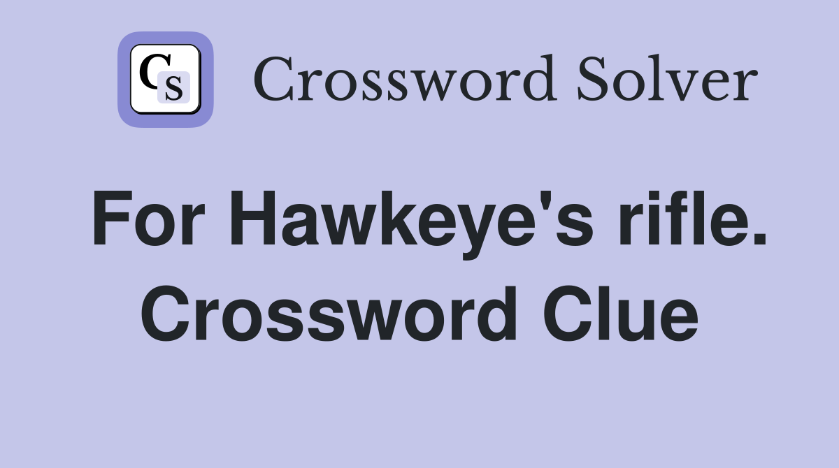 For Hawkeye's rifle. Crossword Clue
