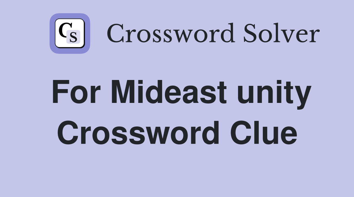 For Mideast unity Crossword Clue