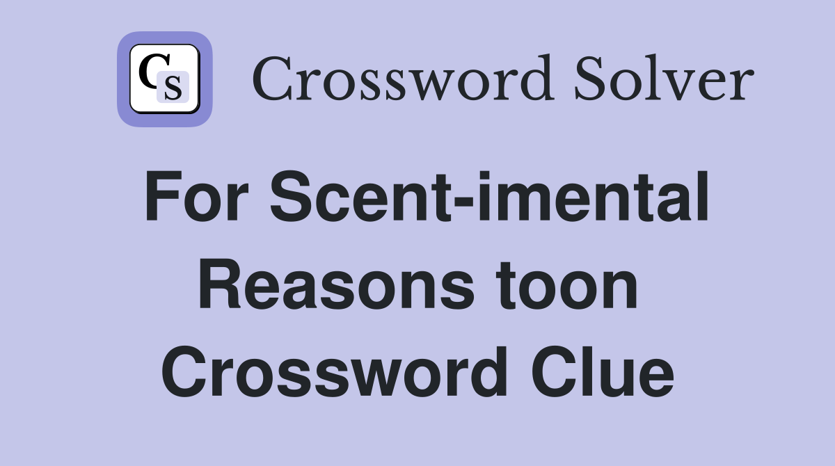 For Scent-imental Reasons toon Crossword Clue