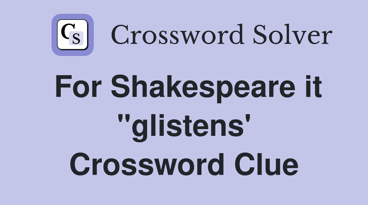 For Shakespeare it "glistens' Crossword Clue