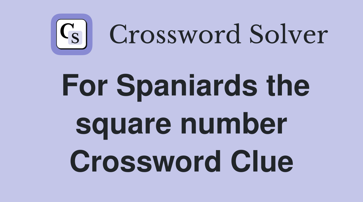 For Spaniards the square number Crossword Clue