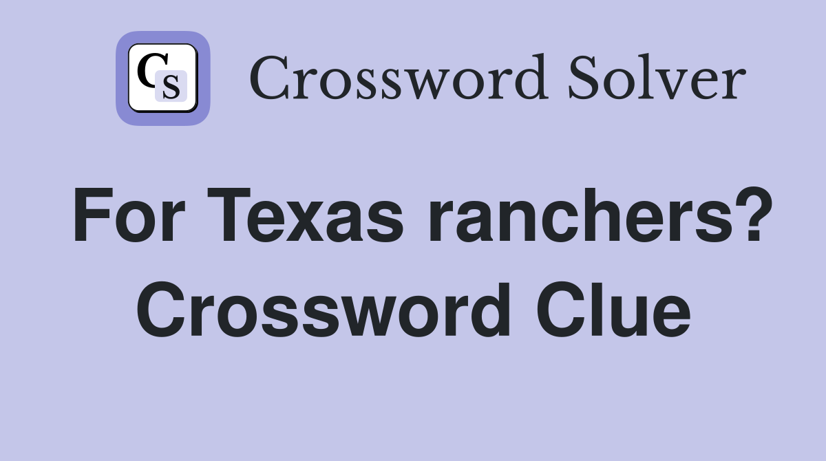 For Texas ranchers? Crossword Clue