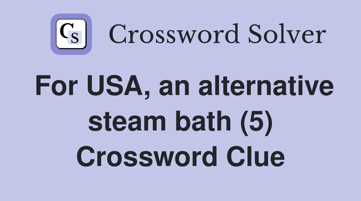 For USA, an alternative steam bath (5) Crossword Clue