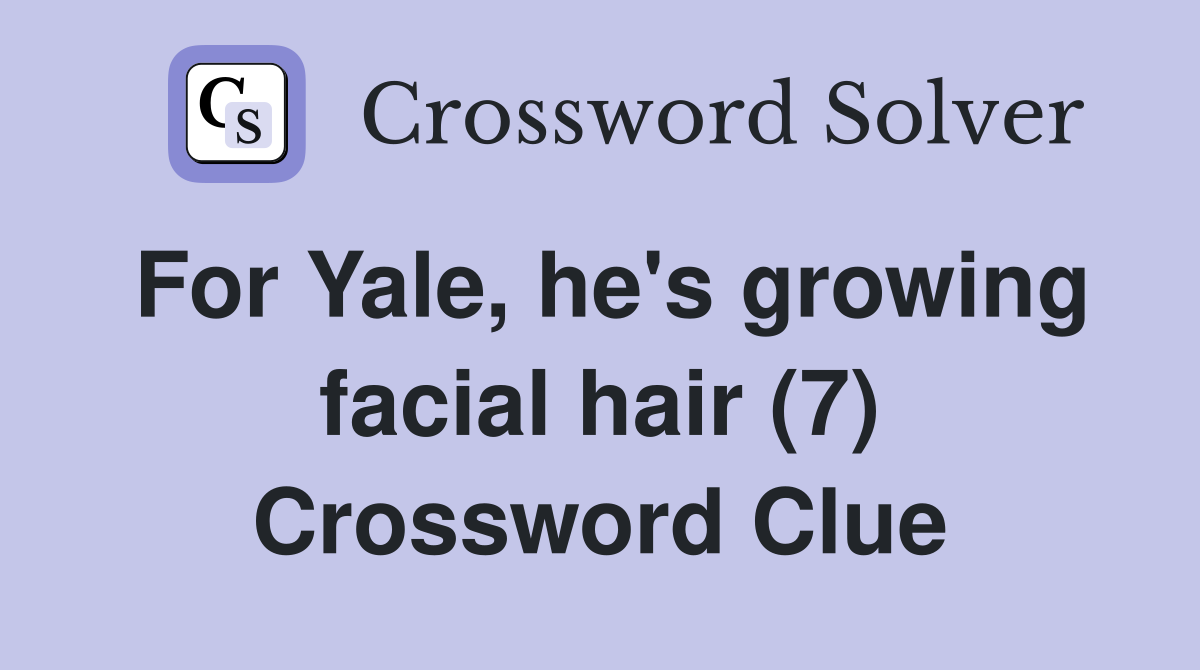 For Yale, he's growing facial hair (7) Crossword Clue