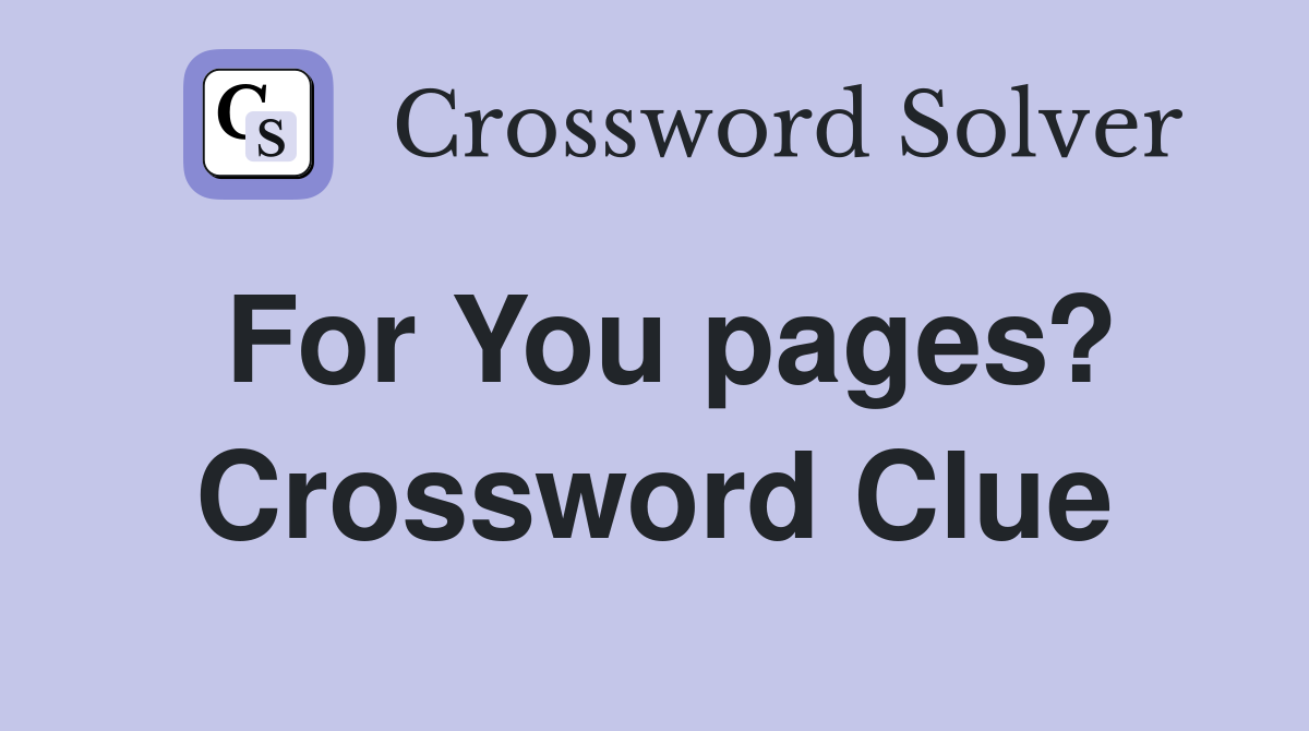 For You pages? Crossword Clue