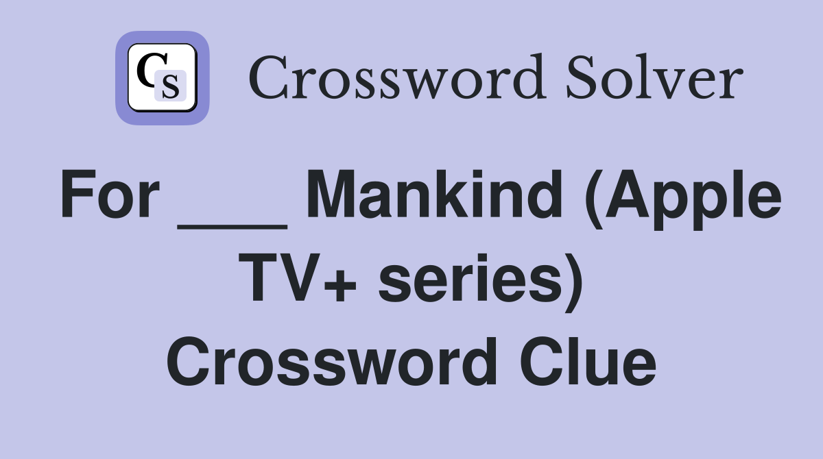 For ___ Mankind (Apple TV+ series) Crossword Clue