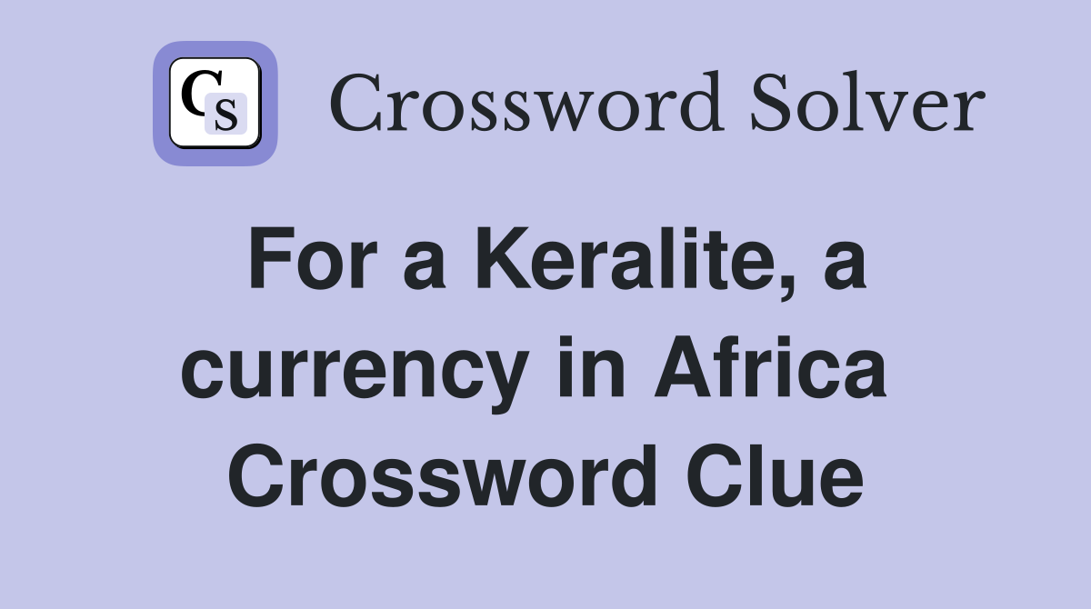 For a Keralite, a currency in Africa  Crossword Clue