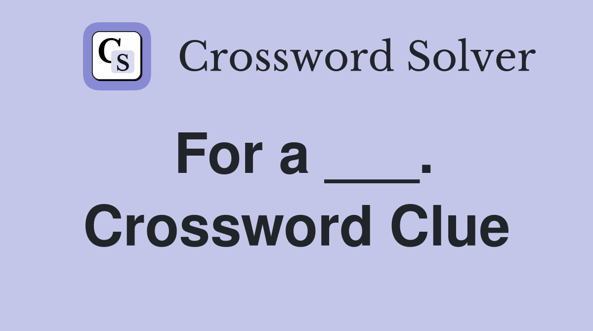 For a ___. Crossword Clue